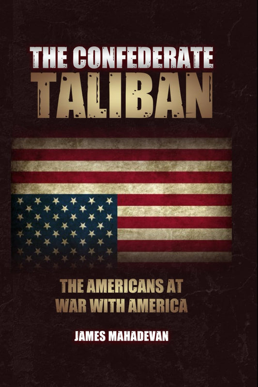 The Confederate Taliban: The Americans At War With America