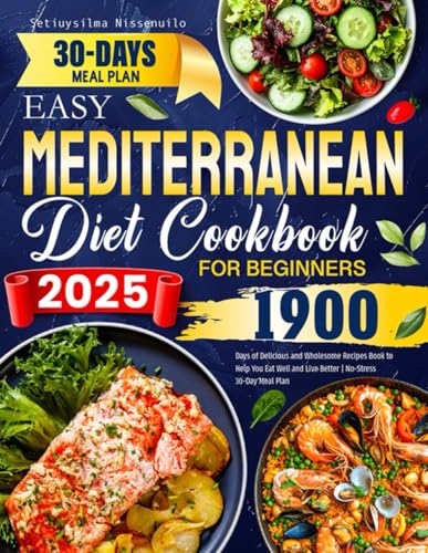 2025 Easy Mediterranean Diet Cookbook for Beginners: 1900 Days of Delicious and Wholesome Recipes Book to Help You Eat Well and Live Better | No-Stress 30-Day Meal Plan - 2410