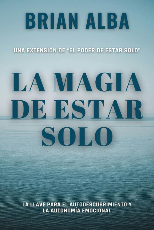 La Magia de Estar Solo: La Llave Para el Autodescubrimiento y la Autonomía Emocional (Fortaleza Interior: Descubre los Secretos de la Soledad y Construye una Vida Mejor) (Spanish Edition) - 8508