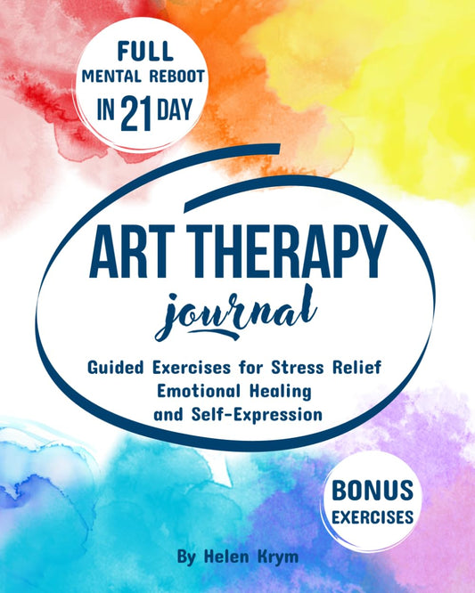 Art Therapy Journal for Adults: Step-by-Step Guided Exercises for Stress Relief, Emotional Healing and Self-Expression