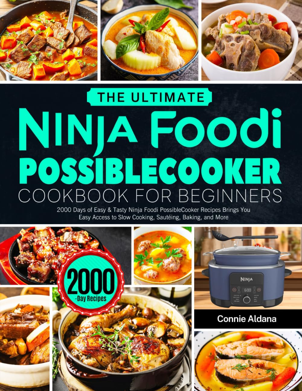 The Ultimate Ninja Foodi PossibleCooker Cookbook for Beginners: 2000 Days of Easy & Tasty Ninja Foodi PossibleCooker Recipes Brings You Easy Access to Slow Cooking, Sautéing, Baking, and More