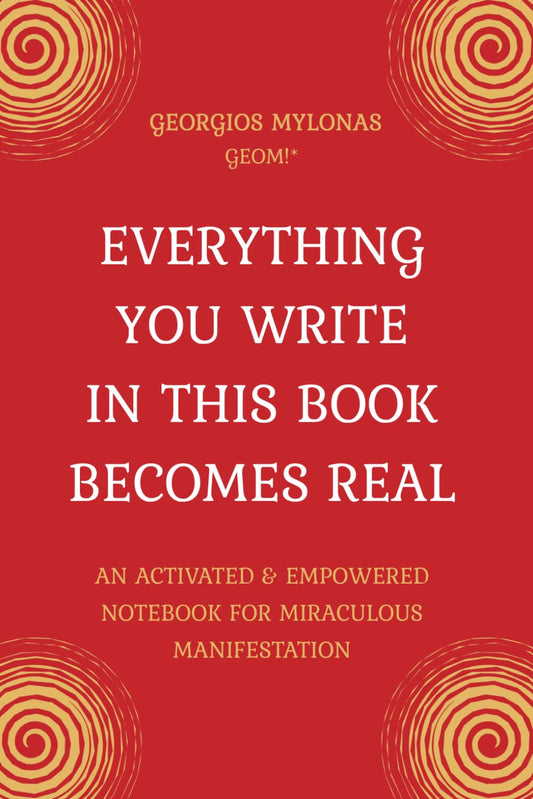 EVERYTHING YOU WRITE IN THIS BOOK BECOMES REAL: An Activated & Empowered Notebook For Miraculous Manifestation - 2968