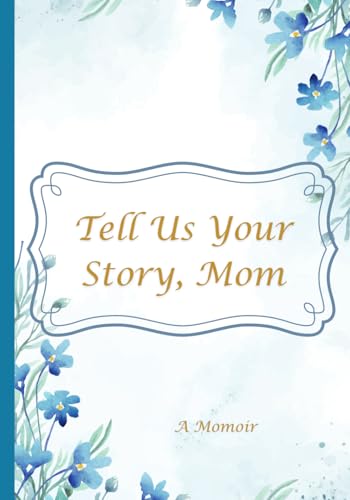 Tell Us Your Story, Mom: A Momoir - 3930