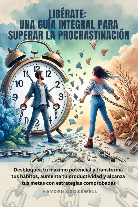 Libérate: Una guía integral para superar la procrastinación: Desbloquea tu máximo potencial y transforma tus hábitos, aumenta tu productividad y ... Everyday Calm Collection) (Spanish Edition) - 8962