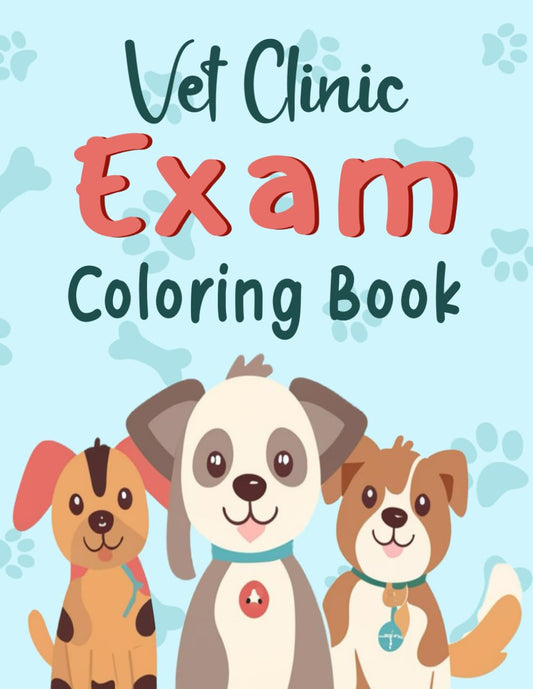 Vet Clinic Exam coloring book: cats and dogs coloring pages with relatable sayings, Imaginative and Pretend Play Gift for Kids, Veterinary Patient ... History and Physical Vet Exam coloring book. - 1056
