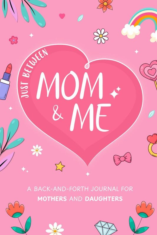 Just Between Mom and Me: A Mother and Daughter Back and Forth Journal for Capturing Moments & Making Memories - 680