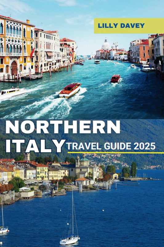 NORTHERN ITALY TRAVEL GUIDE 2025: Discover Stunning Lakes Mountains and Cities in One Trip - 4077