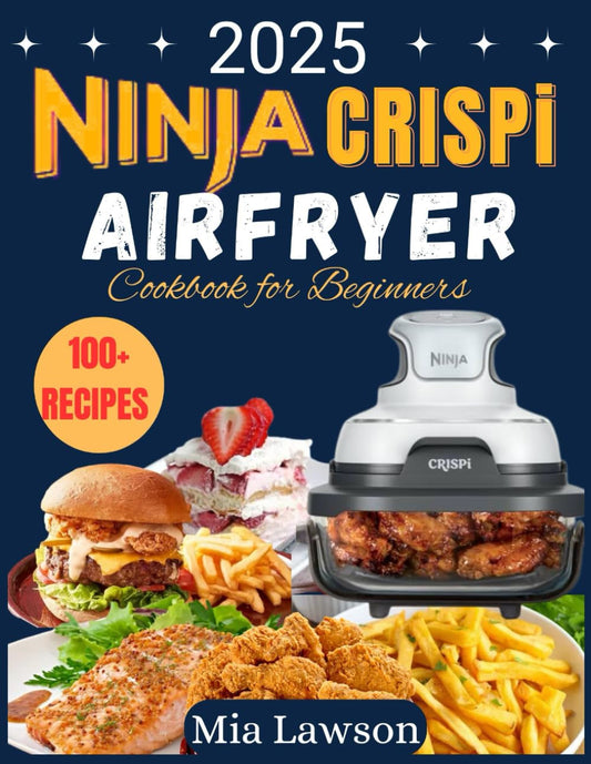 Ninja Crispi Air fryer cookbook for beginners 2025: Master Quick and Healthy Meals with Simple, Crispy, and Delicious Recipes for Everyday Cooking - 1267