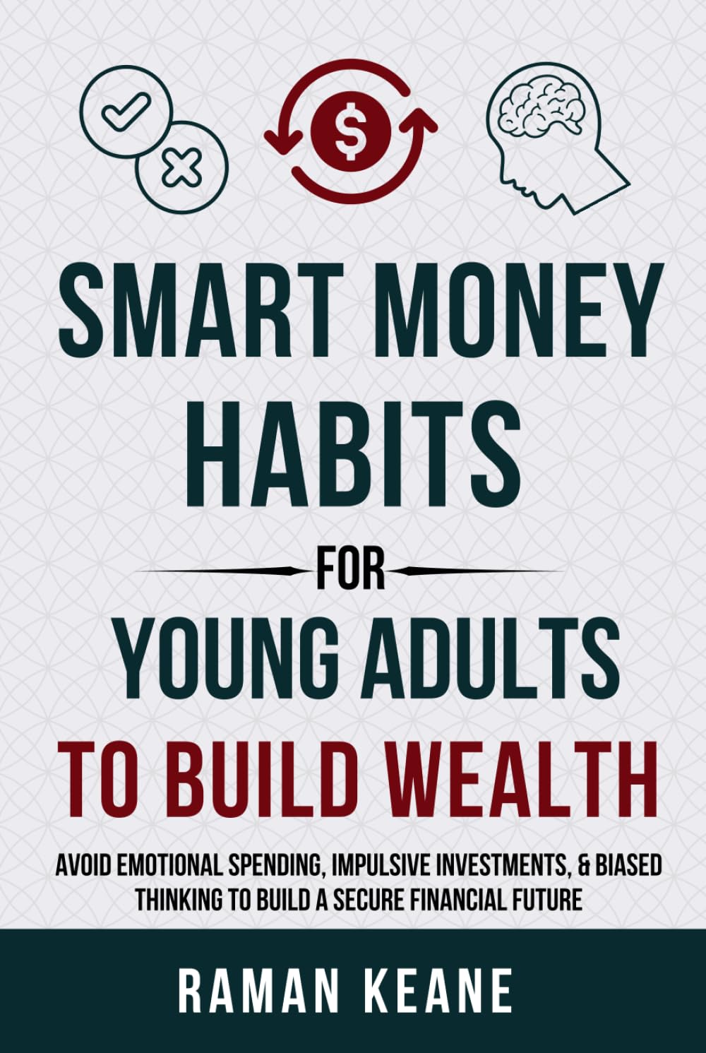 Smart Money Habits for Young Adults to Build Wealth: Avoid Emotional Spending, Impulsive Investments, & Biased Thinking to Build a Secure Financial Future (Financial Literacy For Young Adults) - 5179
