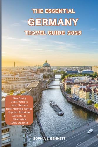The Essential Germany Travel Guide 2025: Things to know before visiting, Best Attractions, Best Hidden Gems, Antiquated Cultures, Culinary Delights, Travel budget, itineraries & Staying Safe - 8316