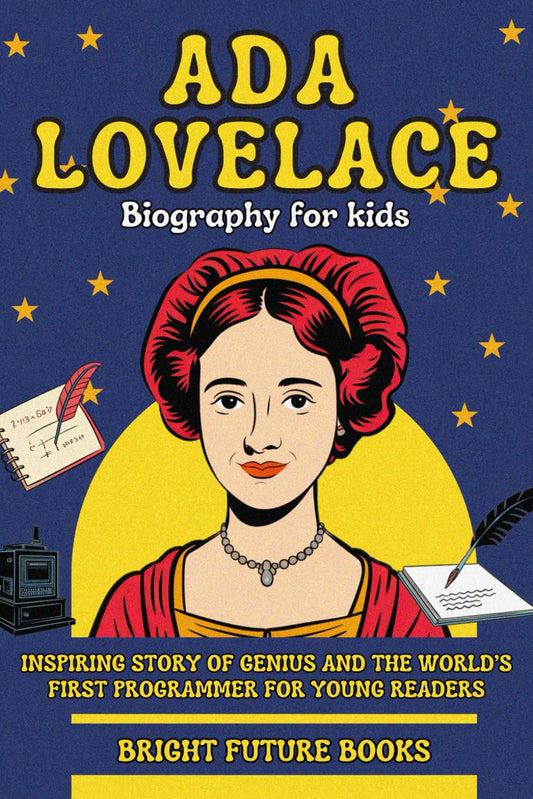 Ada Lovelace Biography for Kids: Inspiring Story of Genius and the World’s First Programmer for Young Readers (Bright Kids Biography Series) - 5704