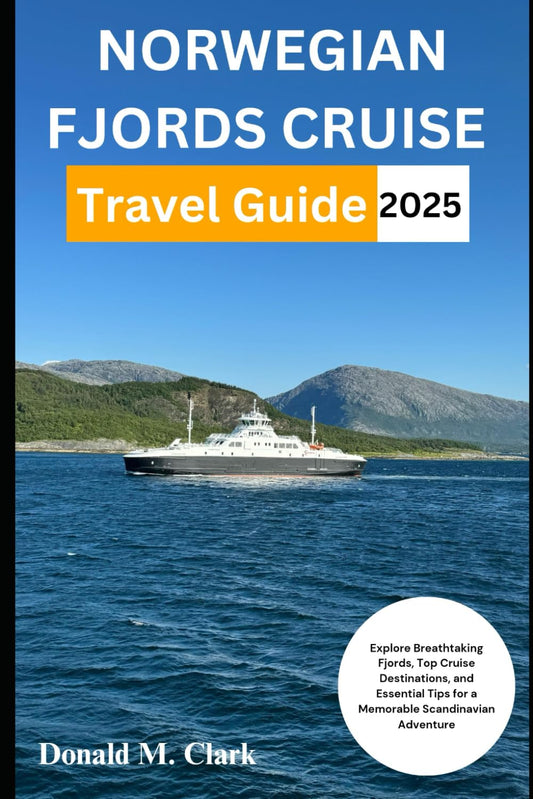 NORWEGIAN FJORDS CRUISE TRAVEL GUIDE 2025: Explore Breathtaking Fjords, Top Cruise Destinations, and Essential Tips for a Memorable Scandinavian Adventure (World Exploring Travel Guide) - 2652