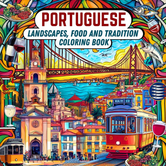 Portuguese Landscapes, Food and Tradition Coloring Book: Explore Portugal’s Charm Through Relaxing and Artistic Coloring Pages of Landscapes, Cuisine, and Culture - 2386