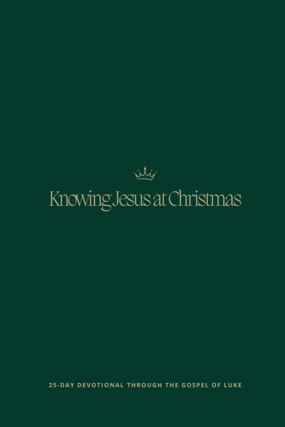 Knowing Jesus at Christmas: A 25-Day Devotional Through the Gospel of Luke (Text-Driven Devotionals)