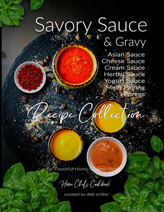 Savory Sauce & Gravy Recipe Collection: Home Chef's Cookbook for Flavorful Home Cooked Meals - 884