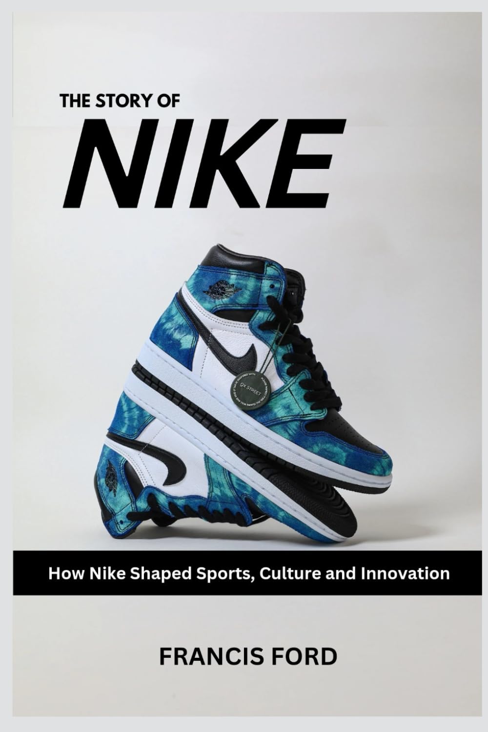 The Story of Nike: How Nike Shaped Sports, Culture and Innovation