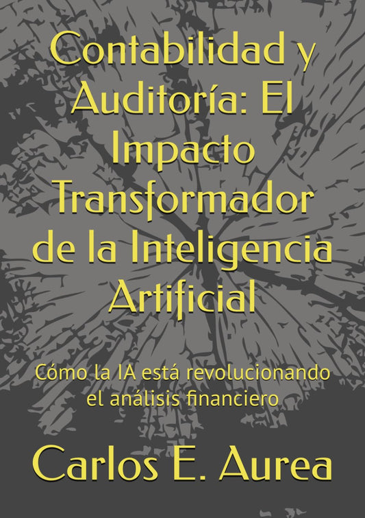 Contabilidad y Auditoría: El Impacto Transformador de la Inteligencia Artificial: Cómo la IA está revolucionando el análisis financiero (Spanish Edition)