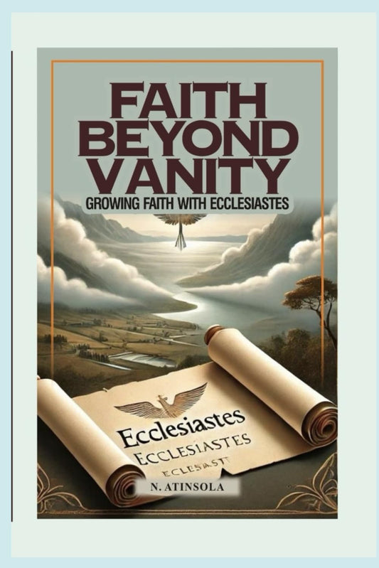 FAITH BEYOND VANITY: GROWING FAITH WITH ECCLESIASTES