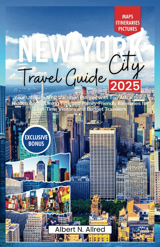 New York City Travel Guide 2025: Your Ultimate NYC Vacation Planner with Top Attractions, Hidden Gems, Dining Tips, and Family-Friendly Itineraries ... Travelers (NEW EDITION 2025 TRAVEL GUIDES) - 6323