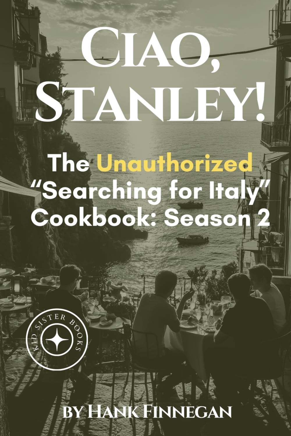 Ciao, Stanley!: The Unauthorized Searching for Italy Cookbook Season 2 - 9636