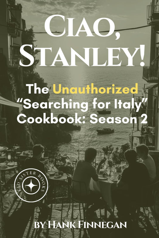 Ciao, Stanley!: The Unauthorized Searching for Italy Cookbook Season 2 - 9636