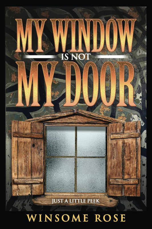 My Window Is Not My Door (Maybe the worst book you will every read.: Just A Little Peek Into The Imperfection Toward The Perfection