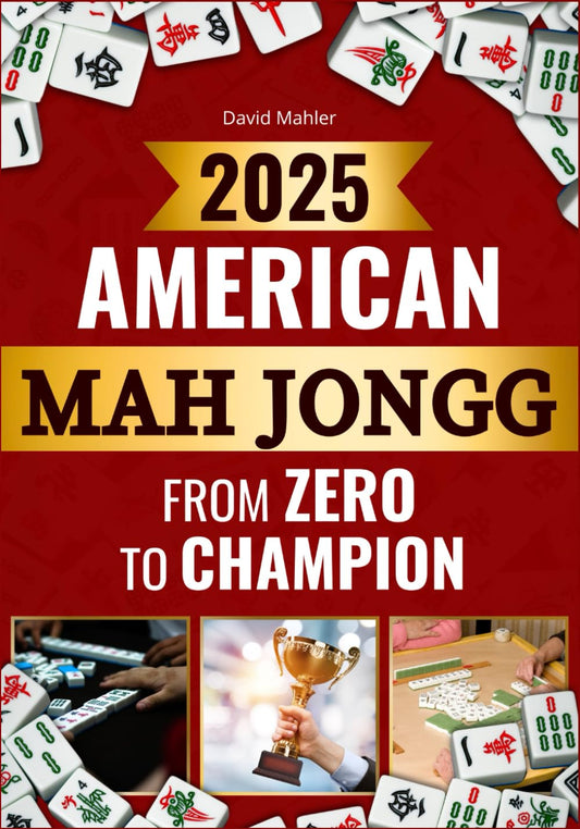 American Mah Jongg From Zero to Champion: Master Winning Skills Fast to Outplay Every Opponent with Champion Secrets and the Latest Card Strategies - 9703