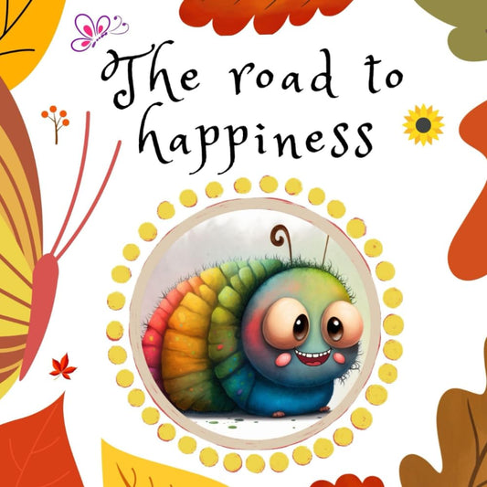 The road to happiness: A kid’s book about emotions and feelings. Toddlers and Preschoolers ages 2-6. A guide to express joy in little things in life (Emotional Regulation) - 5377