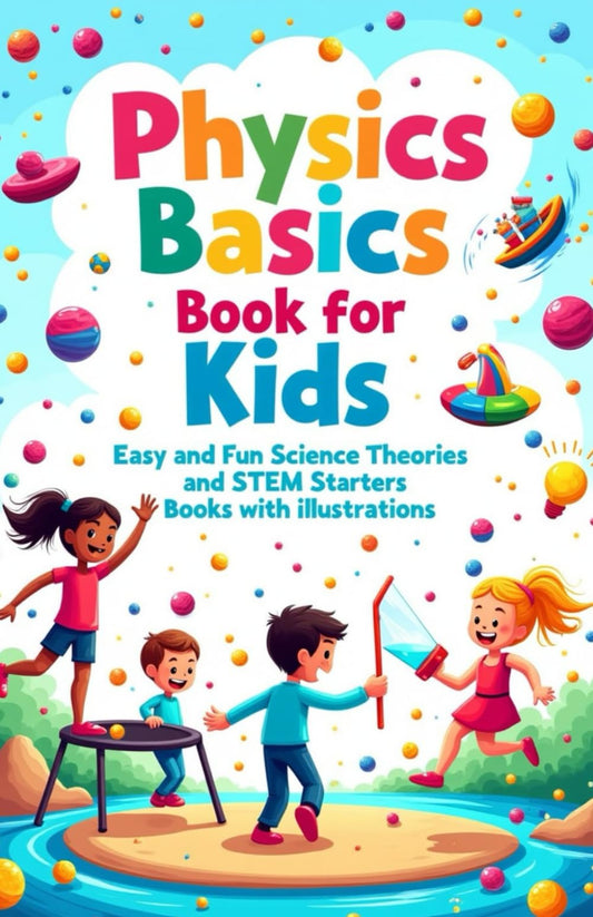 Physics Basics Book for Kids: Fun Science Theories and STEM Starter Experiments with Illustrations (Physics Kids Books) - 5282