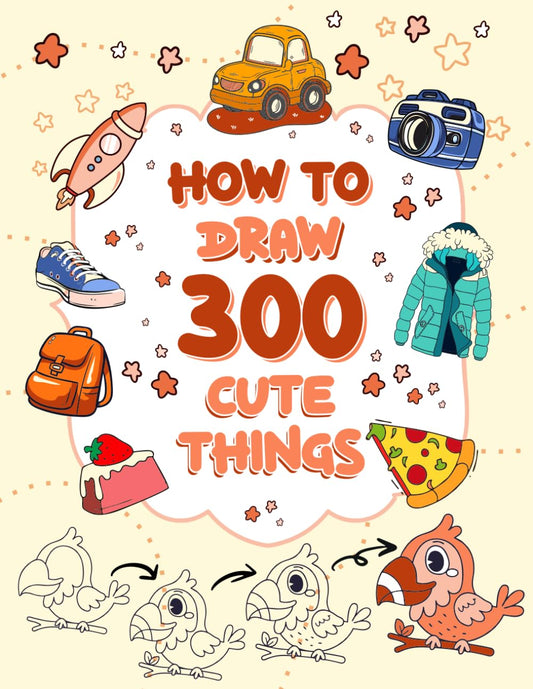 How to Draw 300 Cute Things for Kids Ages 8-12: Drawings of Everything Including Food, Animals, Vehicles, and Much More - 1325