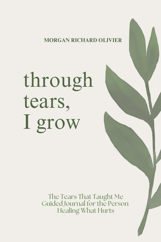 Through Tears, I Grow: The Tears That Taught Me Guided Journal for the Person Healing What Hurts