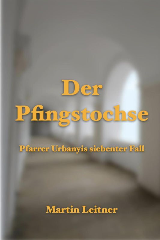 Der Pfingstochse: Pfarrer Urbanyis siebenter Fall (German Edition)