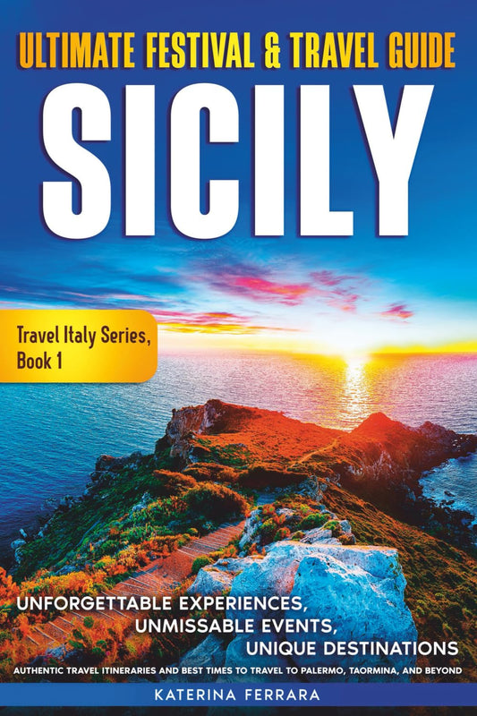 Ultimate Festival & Travel Guide Sicily: Unforgettable Experiences, Unmissable Events, Unique Destinations, Authentic Travel Itineraries and Best ... Taormina, and Beyond (Travel Italy Series) - 2218