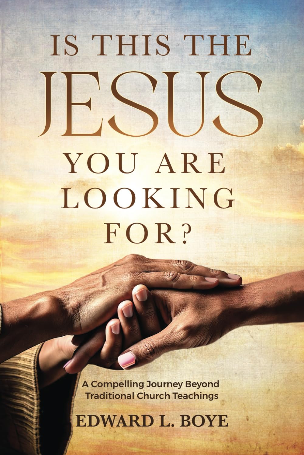 Is This The Jesus You Are Looking For?: A Compelling Journey Beyond Traditional Church Teachings - 1162