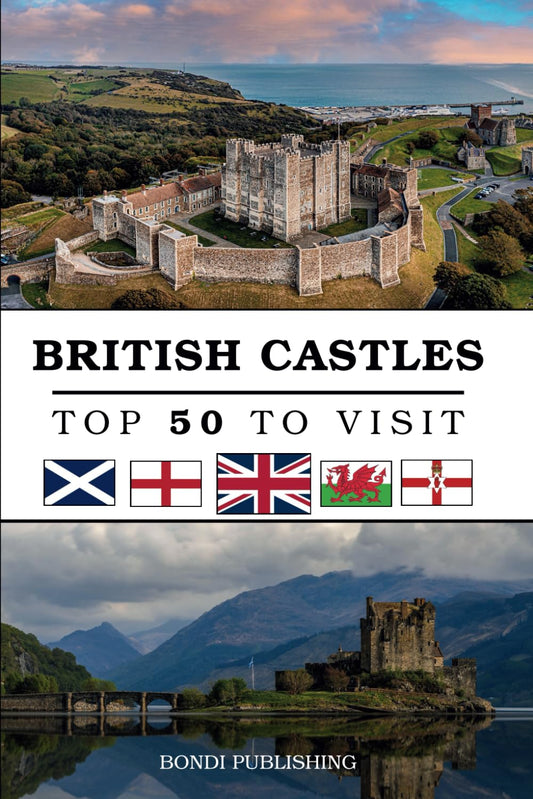 British Castles: The 50 Best Castles to Visit in England, Scotland, Wales, and Northern Ireland