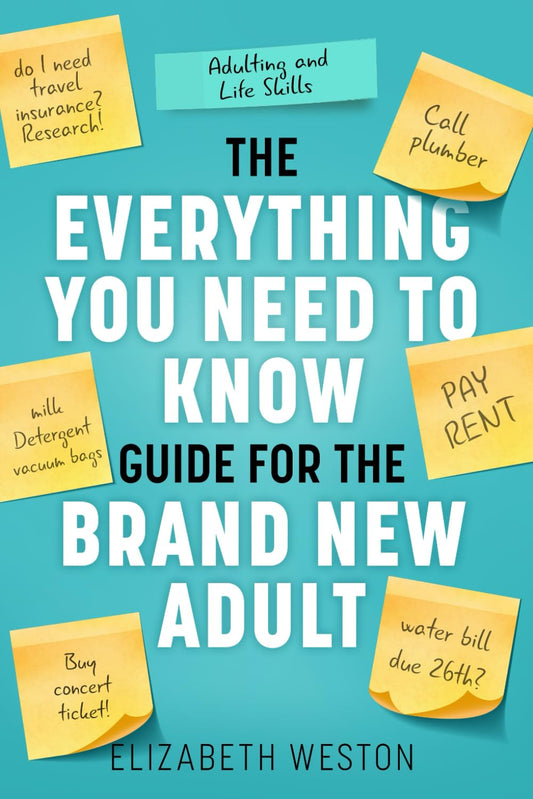 Adulting and Life Skills: The Everything You Need to Know Guide for the Brand New Adult - 6017
