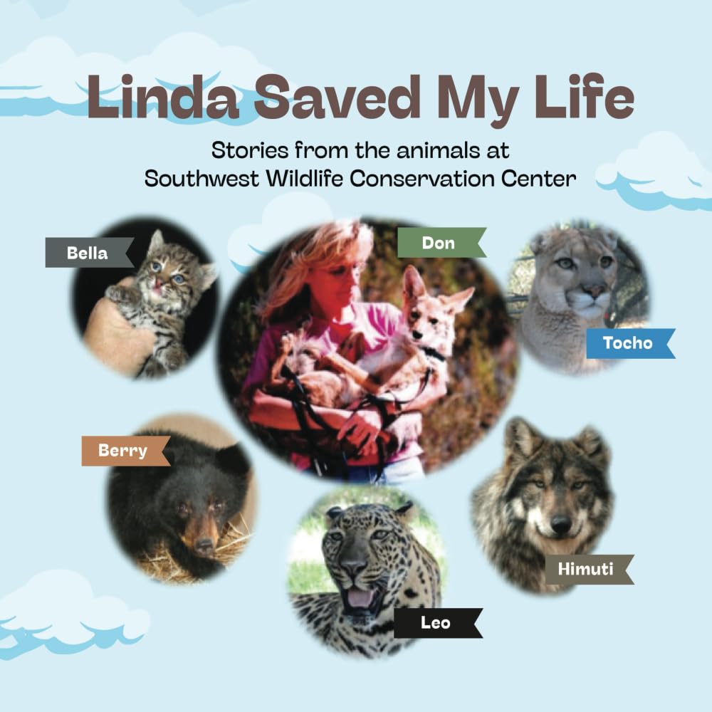 Linda Saved My Life: Stories from the Animals at Southwest Wildlife Conservation Center