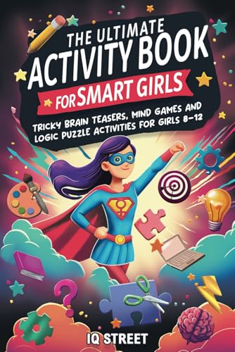 The Ultimate Activity Book for Smart Girls: Tricky Brain Teasers, Mind Games and Logic Puzzle Activities for Girls 8-12 (Activity Books for Kids) - 6463