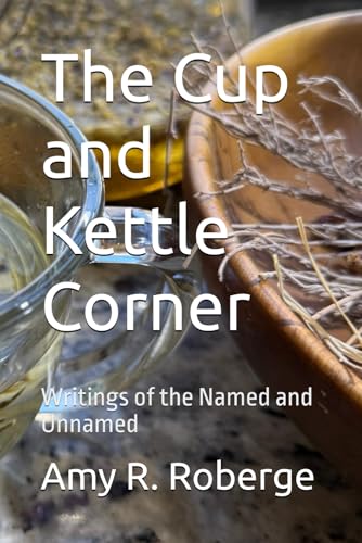 The Cup and Kettle Corner: Writings of the Named and Unnamed - 5811