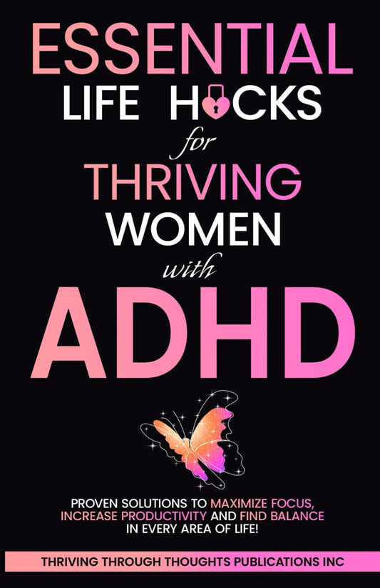 Essential Life Hacks for Thriving Women with ADHD: Proven Solutions to Maximize Focus, Increase Productivity and Find Balance in Every Area of Life! (Thrivemind Books) - 4820