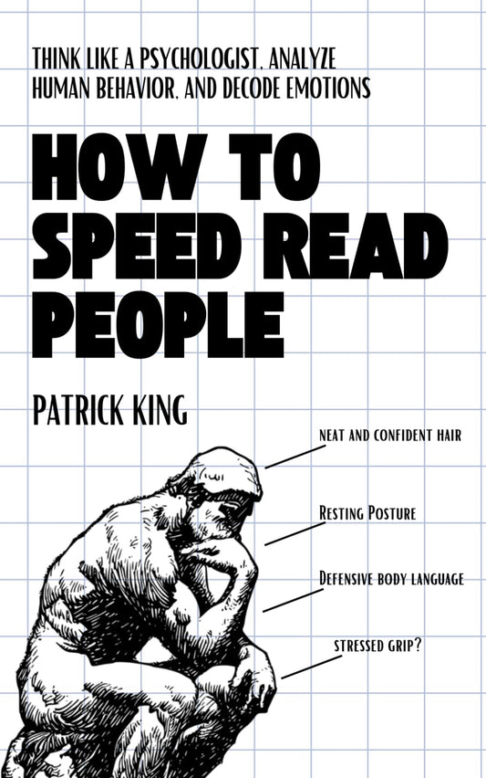 How to Speed Read People: Think Like a Psychologist, Analyze Human Behavior, and Decode Emotions (How to be More Likable and Charismatic) - 4238