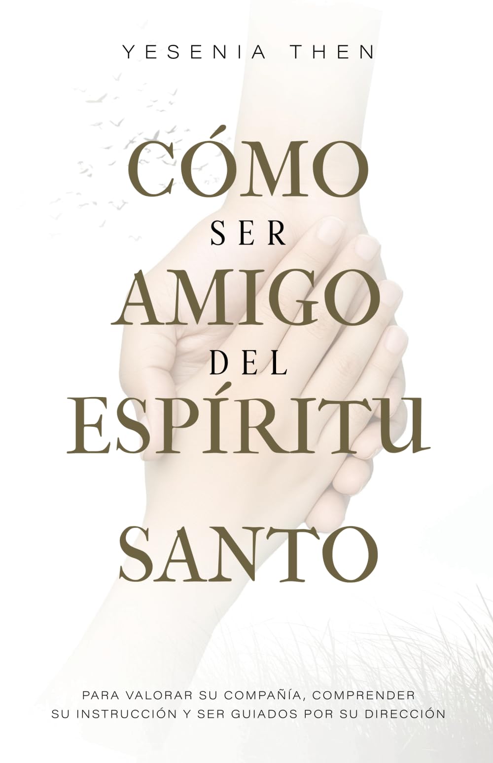 Como Ser Amigo del Espíritu Santo: Para valorar su compañía, comprender su instrucción y ser guiados por su dirección (Spanish Edition) - 1262