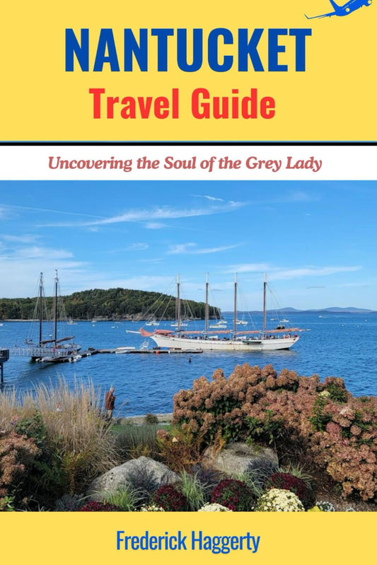 NANTUCKET TRAVEL GUIDE 2025: Uncovering the Soul of the Grey Lady (The USA Explorer Series) - 7509