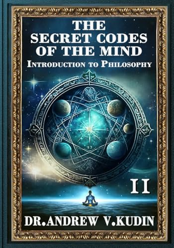 THE SECRET CODES OF THE MIND: INTRODUCTION TO PHILOSOPHY: Book II - 2260