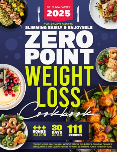 Zero Point Weight Loss Cookbook: The Ultimate Guide to Slimming Easily & Enjoyably. Cook Delicious, Healthy Meals Without Stress, Guilt-Free and ... No Point. 30-Day Meal Plan & Nutrition Guide - 7440
