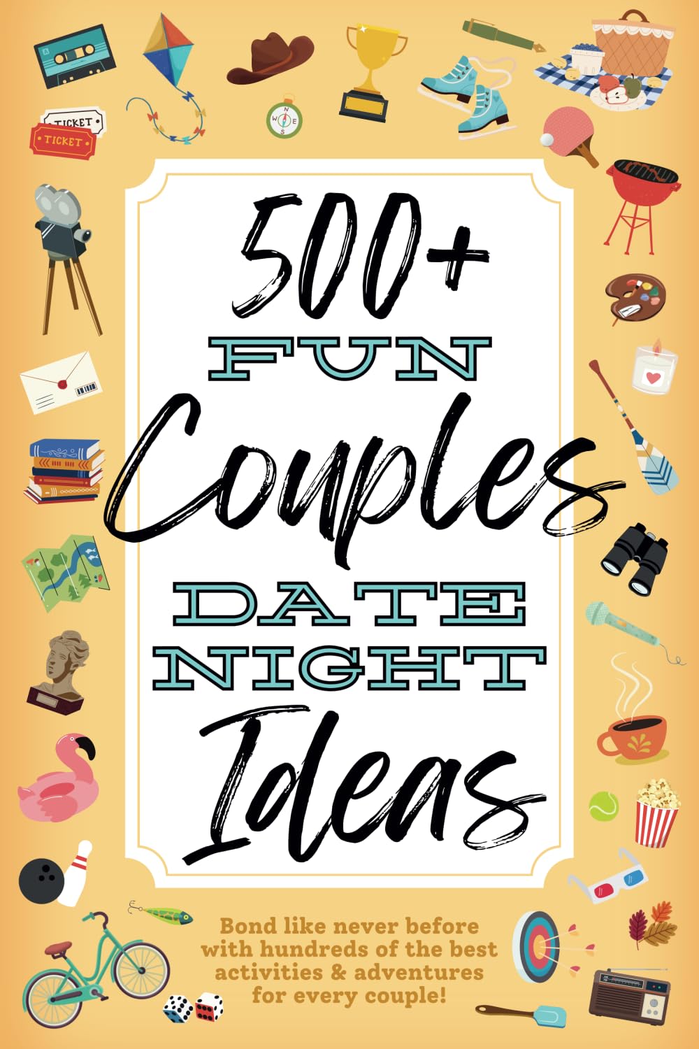 500+ Fun Couples Date Night Ideas: The Best Games, Romantic Activities, and Unique Things to Do Together for Romance At Home & Bonding Adventure ... Anniversary (Couples Date Night Books) - 7036