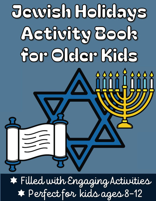 Jewish Holiday Activity Book for Older Kids: A workbook for kids ages 8-12 filled with mazes, wordsearches, logic puzzles and more about the Jewish ... and more. (Jewish Holiday Activity Books) - 7300
