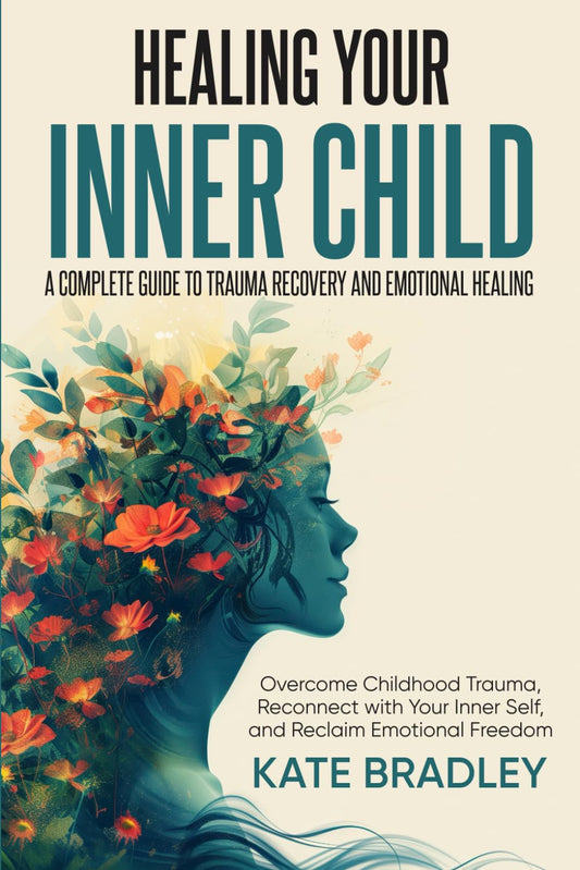 Healing Your Inner Child: A Complete Guide to Trauma Recovery and Emotional Healing: Overcome Childhood Trauma, Reconnect With Your Inner Self, and Reclaim Emotional Freedom - 9791