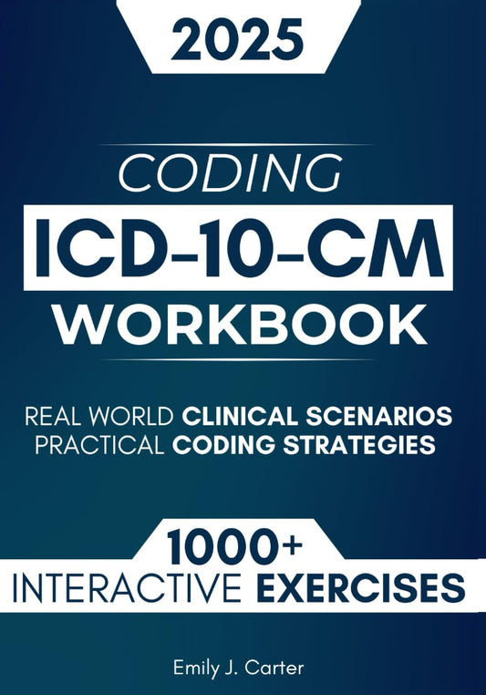 ICD-10-CM Coding Workbook: 1000+ Interactive Coding Exercises, Real-World Clinical Scenarios, and Practical Strategies for Medical Coding Excellence - 8089