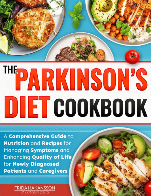 The Parkinson’s Diet Cookbook: A Comprehensive Guide to Nutrition and Recipes for Managing Symptoms and Enhancing Quality of Life for Newly Diagnosed Patients and Caregivers - 9985